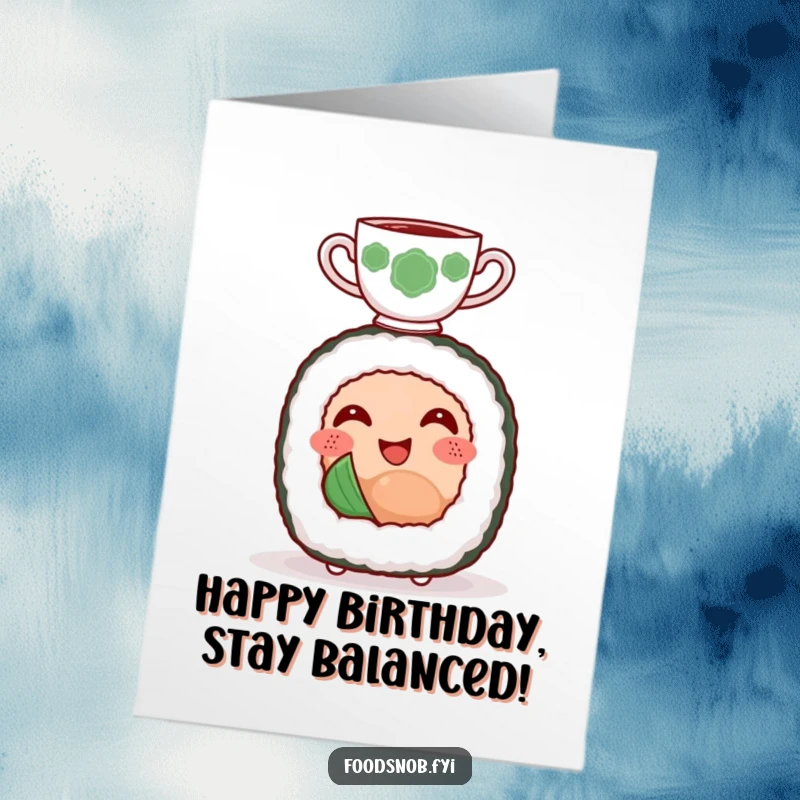 Funny Free Printable Birthday Card: Smiling sushi roll character balances tiny teacup on head, a cute, happy moment.